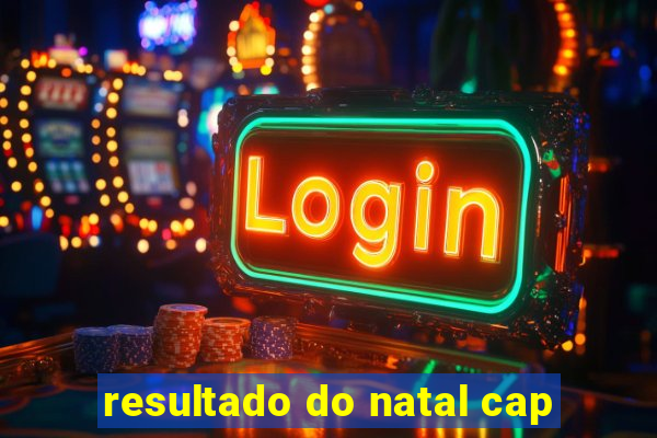 resultado do natal cap